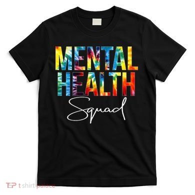 Mental Health Squad Appreciation Day Tie Dye  For Work T-Shirt