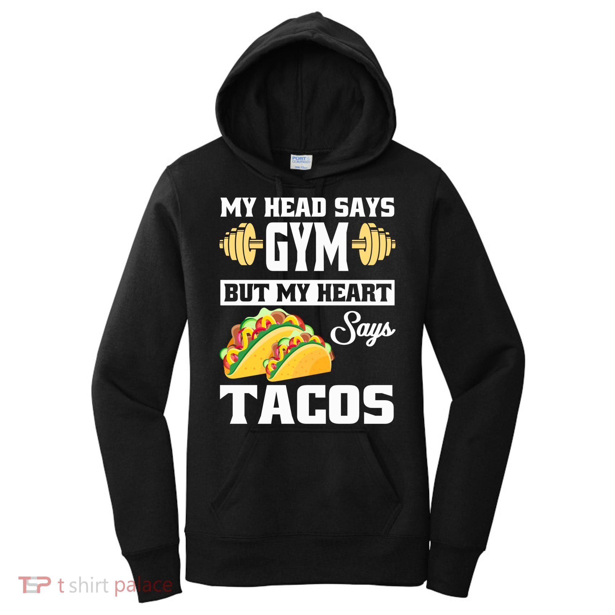 My Head Says Gym But My Heart Says Tacos Funny Taco Gift Great Gift Women's Hoodie