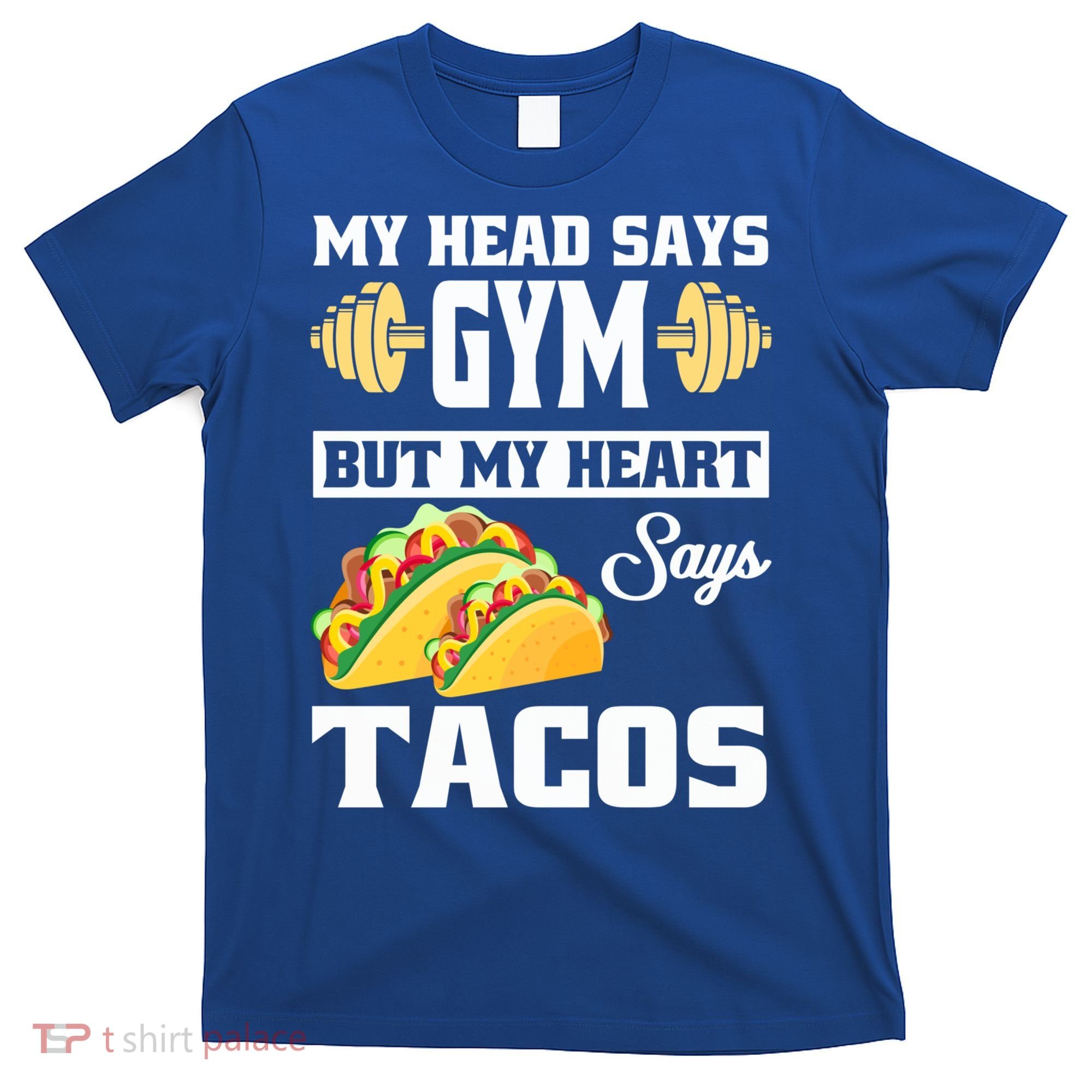 My Head Says Gym But My Heart Says Tacos Funny Taco Gift Great Gift T-Shirt