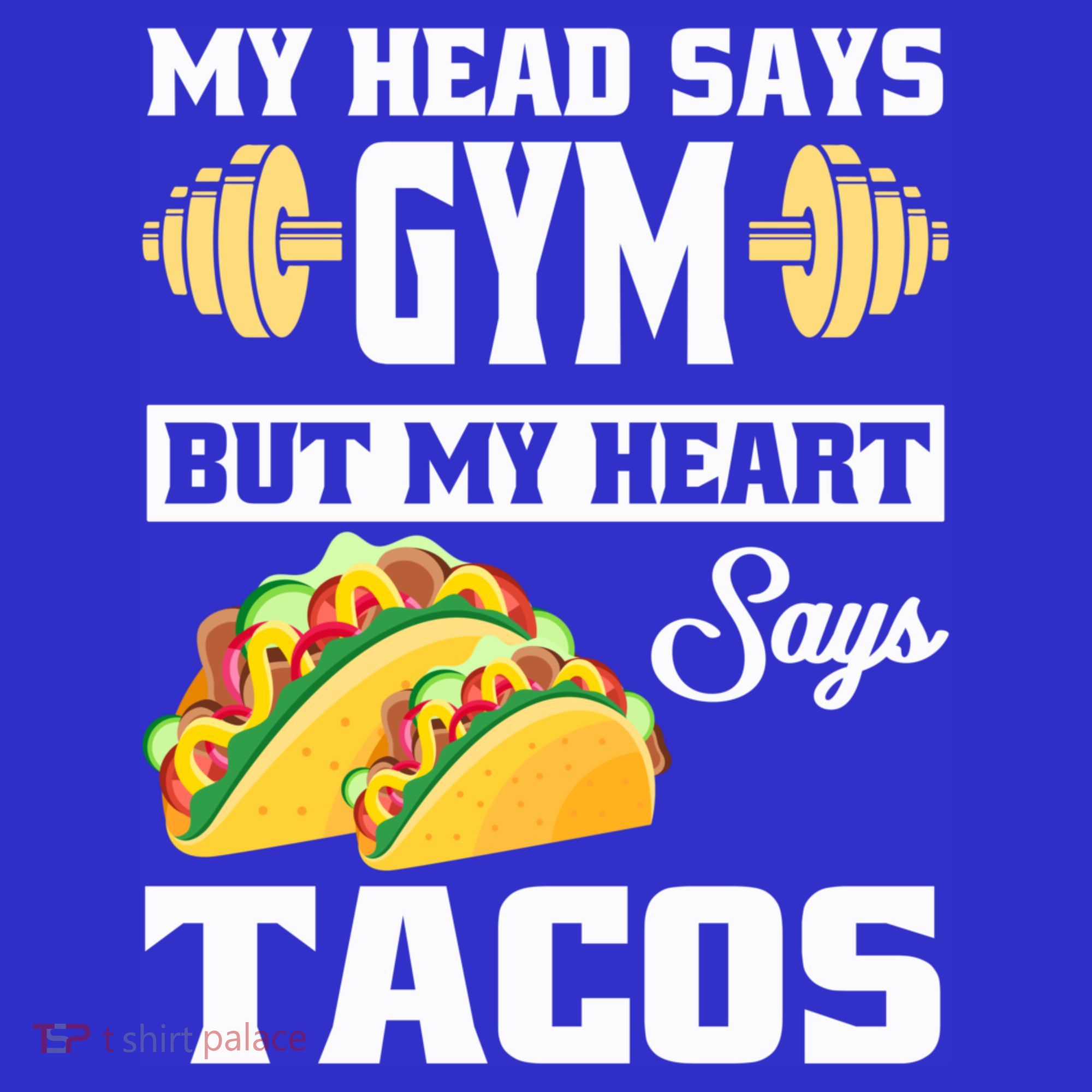 My Head Says Gym But My Heart Says Tacos Funny Taco Gift Great Gift T-Shirt