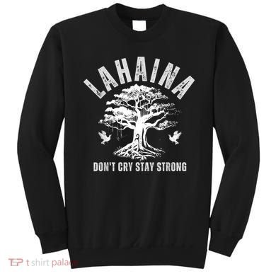 Maui Hawaii Stay Strong Dont Cry Wildfire Lahaina Survivor Sweatshirt