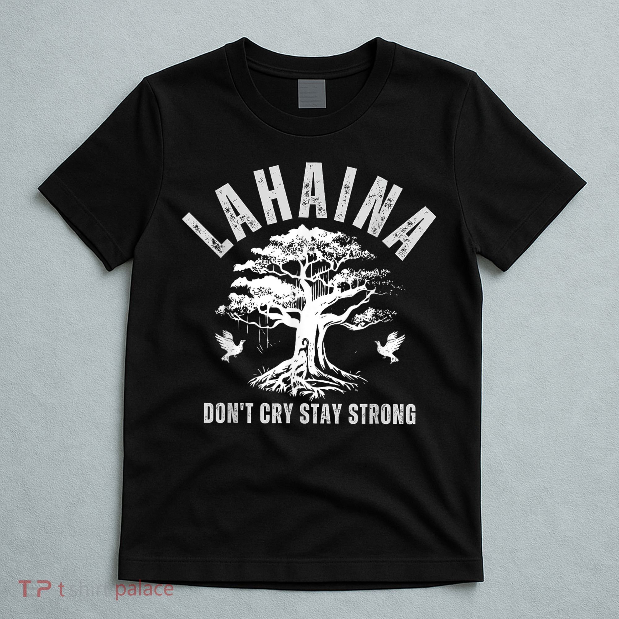 Maui Hawaii Stay Strong Dont Cry Wildfire Lahaina Survivor T-Shirt
