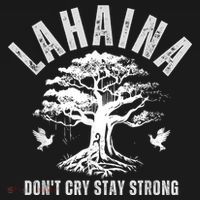 Maui Hawaii Stay Strong Dont Cry Wildfire Lahaina Survivor T-Shirt thumb 7