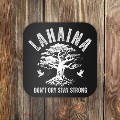 Maui Hawaii Stay Strong Dont Cry Wildfire Lahaina Survivor Coaster