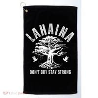 Maui Hawaii Stay Strong Dont Cry Wildfire Lahaina Survivor Golf Towel thumb 0