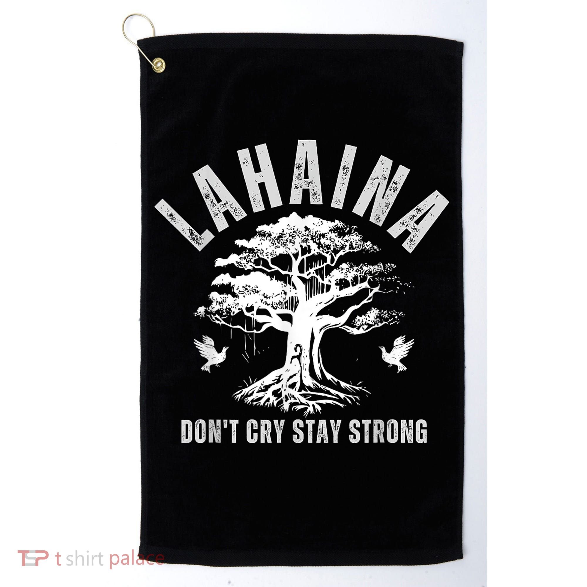 Maui Hawaii Stay Strong Dont Cry Wildfire Lahaina Survivor Golf Towel