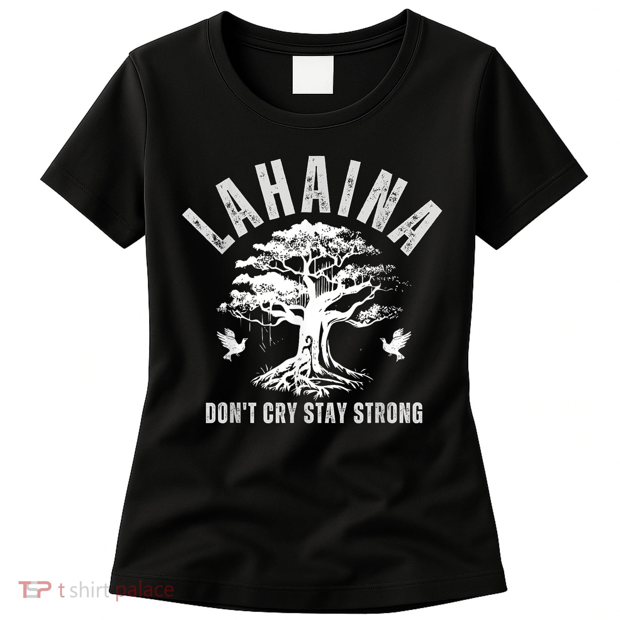 Maui Hawaii Stay Strong Dont Cry Wildfire Lahaina Survivor Women's T-Shirt
