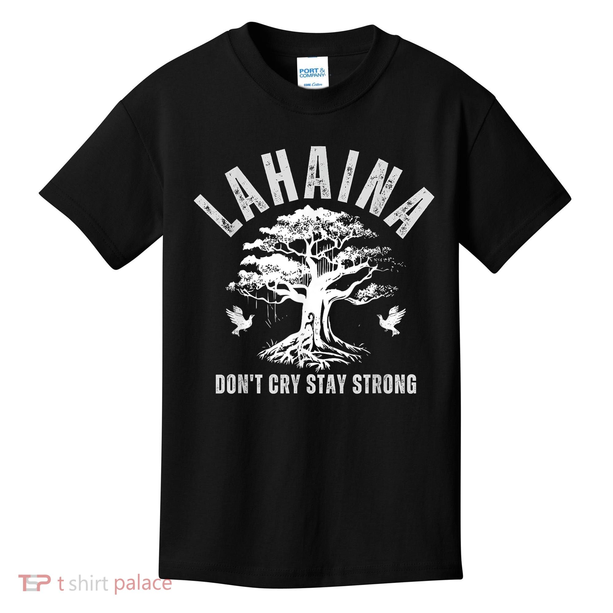 Maui Hawaii Stay Strong Dont Cry Wildfire Lahaina Survivor Kids T-Shirt