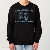 Might Have To Call In Thicc Today Funny Bear Women's Sweatshirt thumb 0