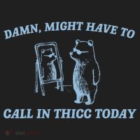 Might Have To Call In Thicc Today Funny Bear Women's Sweatshirt thumb 2