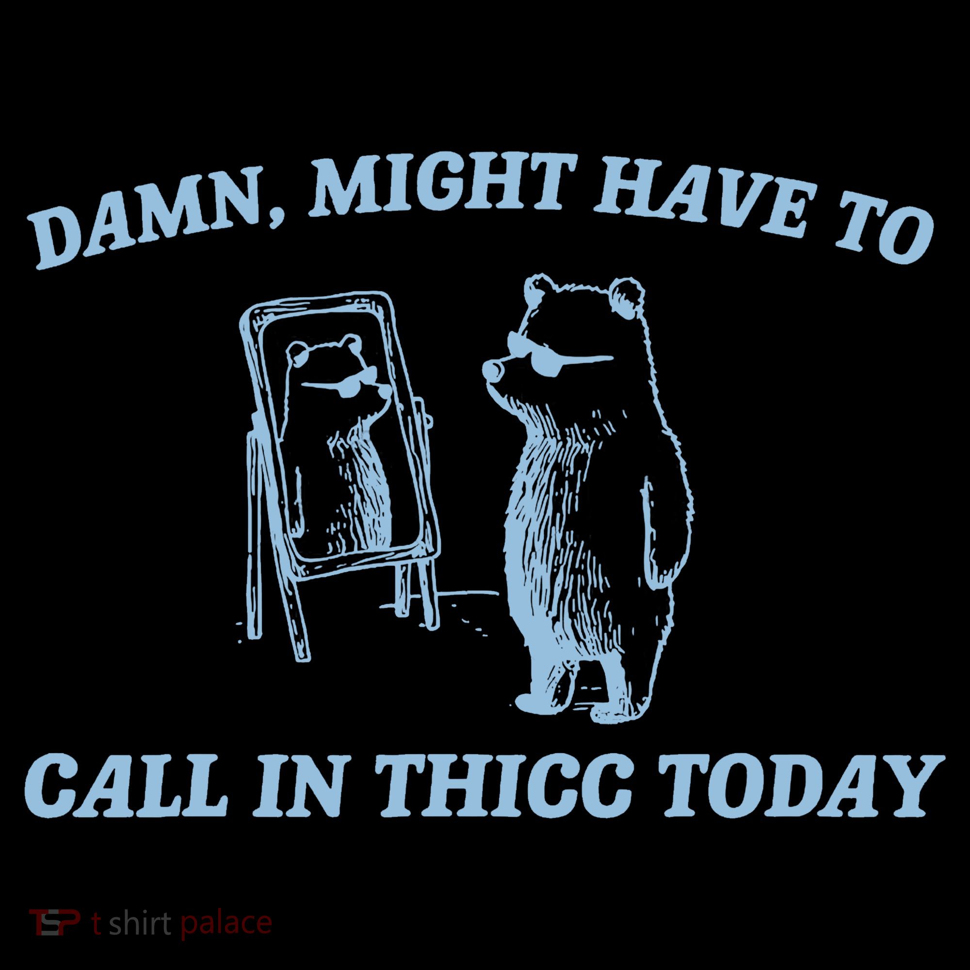 Might Have To Call In Thicc Today Funny Bear Toddler Hoodie