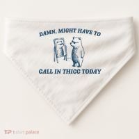 Might Have To Call In Thicc Today Funny Bear USA-Made Doggie Bandana thumb 0