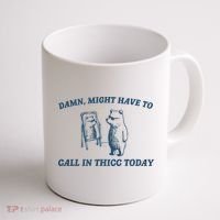 Might Have To Call In Thicc Today Funny Bear Coffee Mug thumb 1