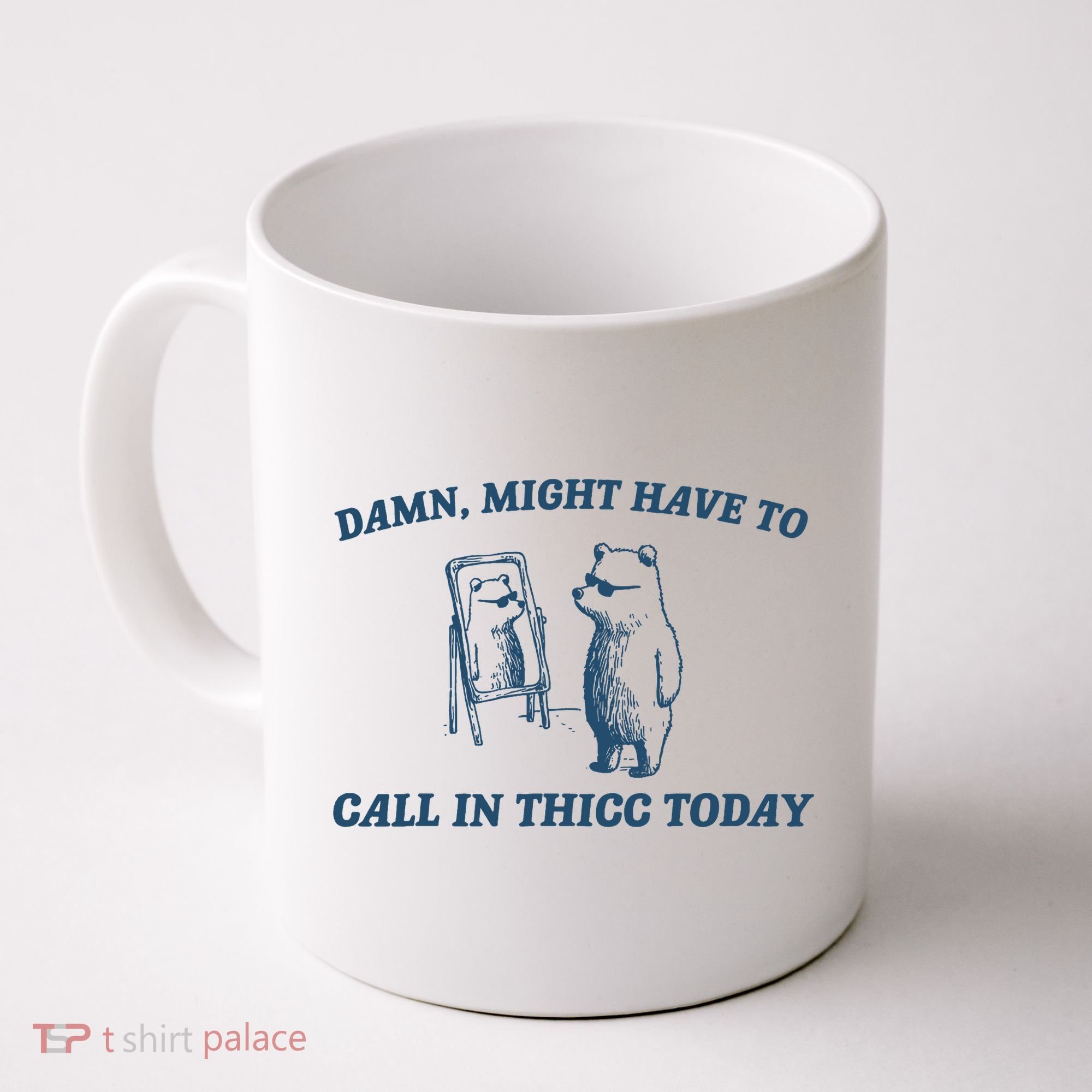 Might Have To Call In Thicc Today Funny Bear Coffee Mug