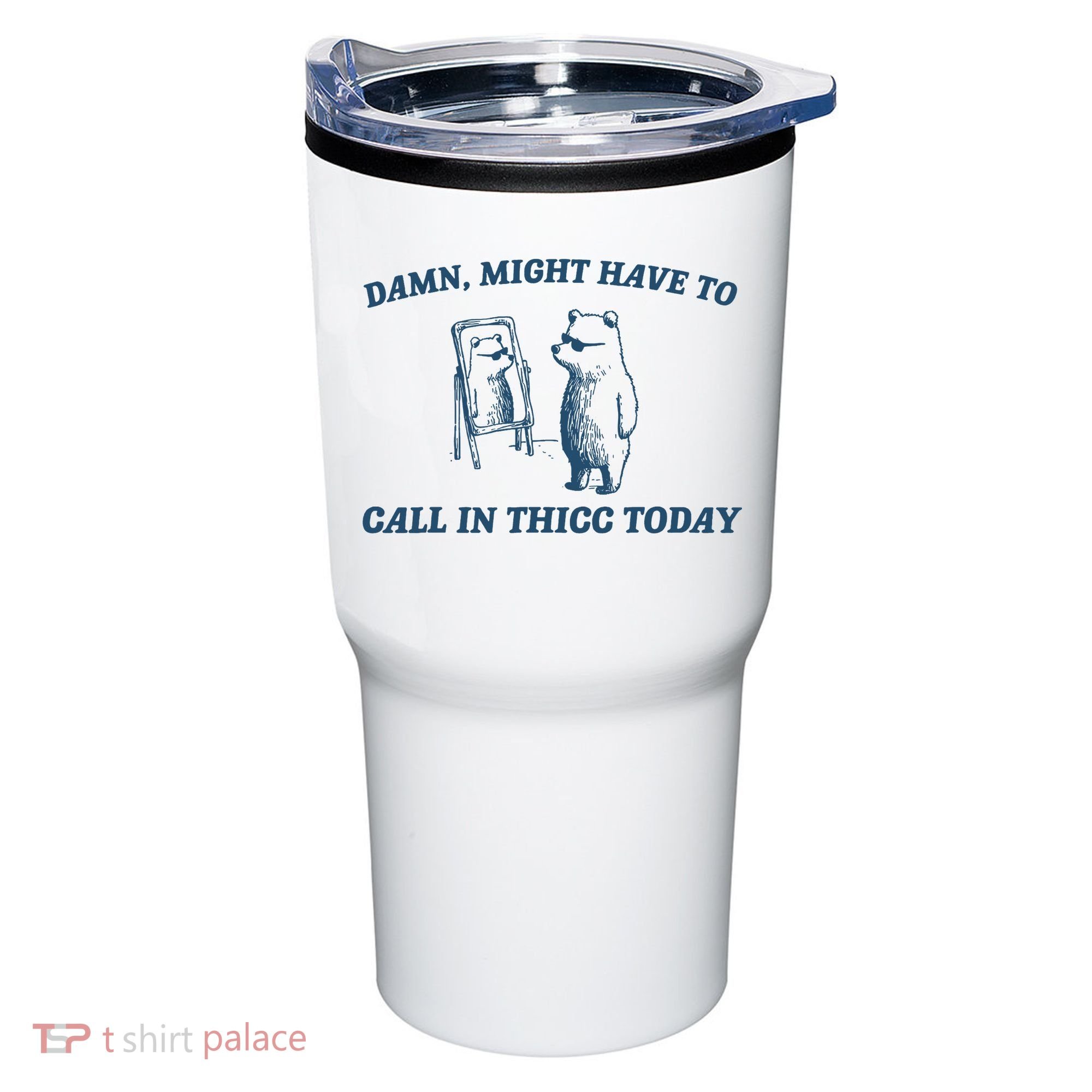 Might Have To Call In Thicc Today Funny Bear Tumbler