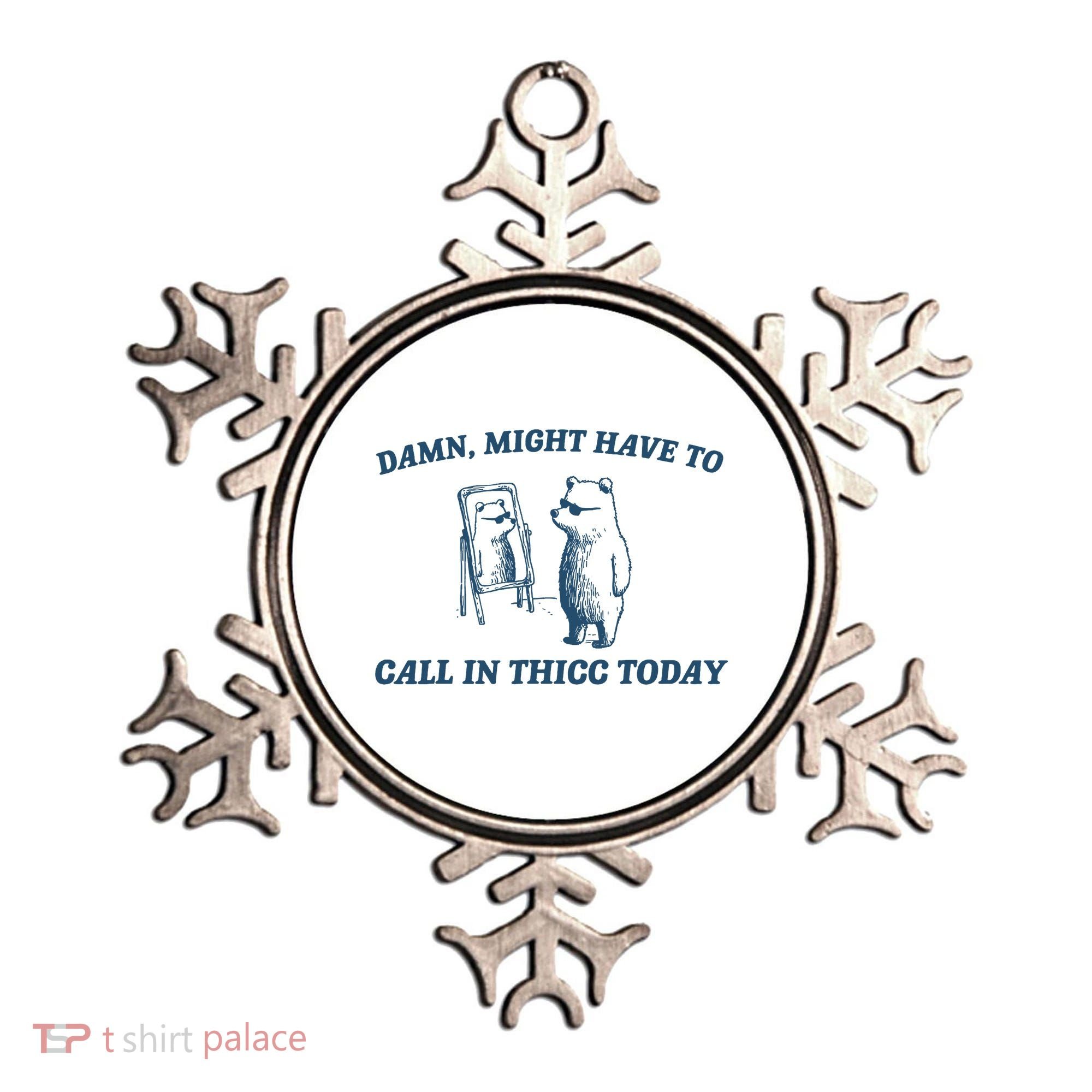 Might Have To Call In Thicc Today Funny Bear Ornament