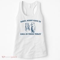 Might Have To Call In Thicc Today Funny Bear Women's Tank Top thumb 0