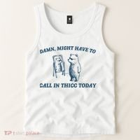 Might Have To Call In Thicc Today Funny Bear Tank Top thumb 2