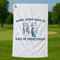 Might Have To Call In Thicc Today Funny Bear Golf Towel thumb 1