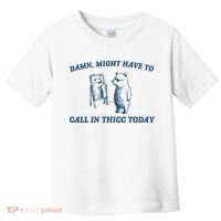 Might Have To Call In Thicc Today Funny Bear Toddler T-Shirt thumb 0