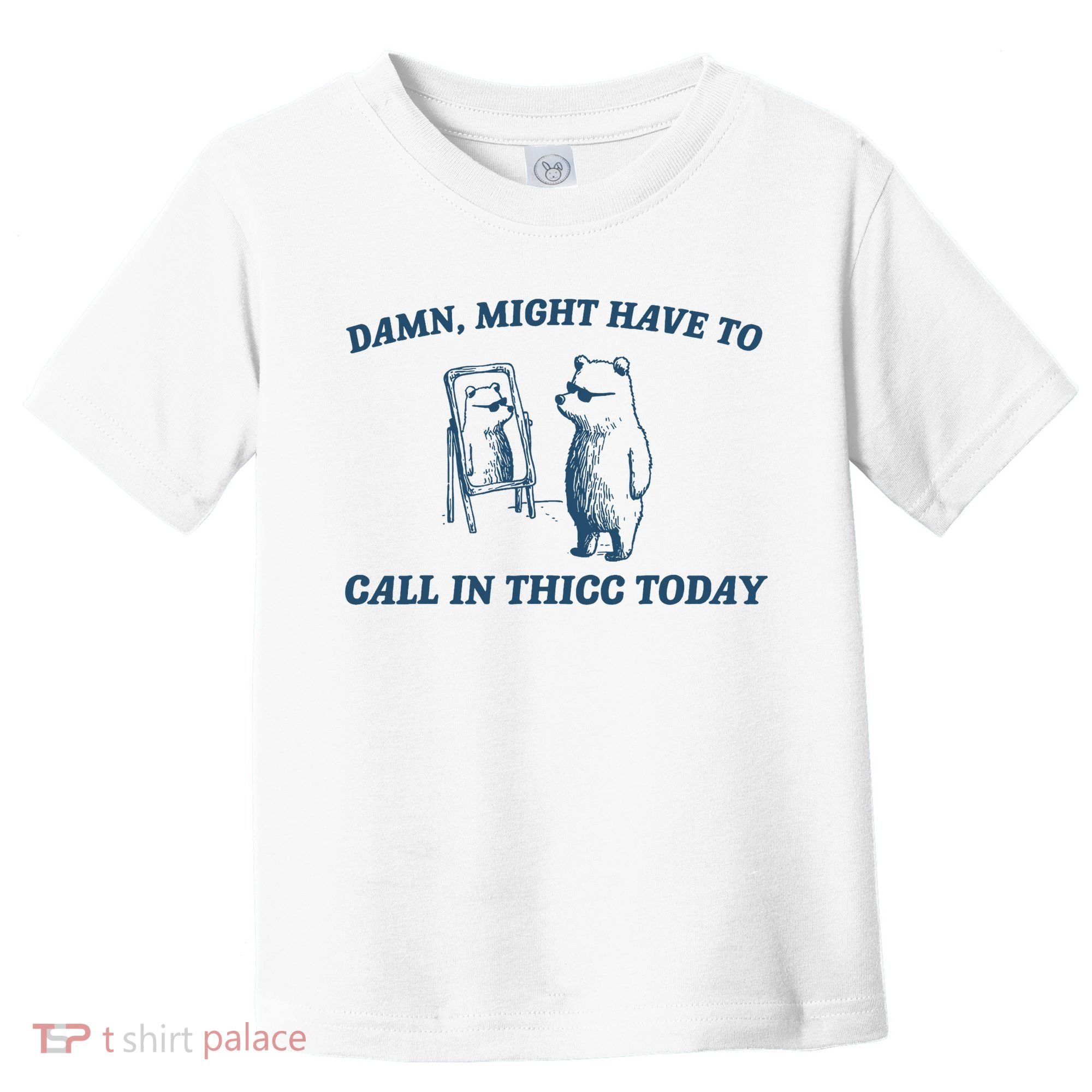 Might Have To Call In Thicc Today Funny Bear Toddler T-Shirt