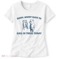 Might Have To Call In Thicc Today Funny Bear Women's T-Shirt thumb 0