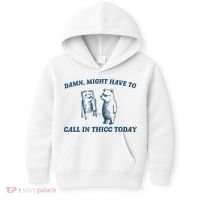 Might Have To Call In Thicc Today Funny Bear Kids Hoodie thumb 0