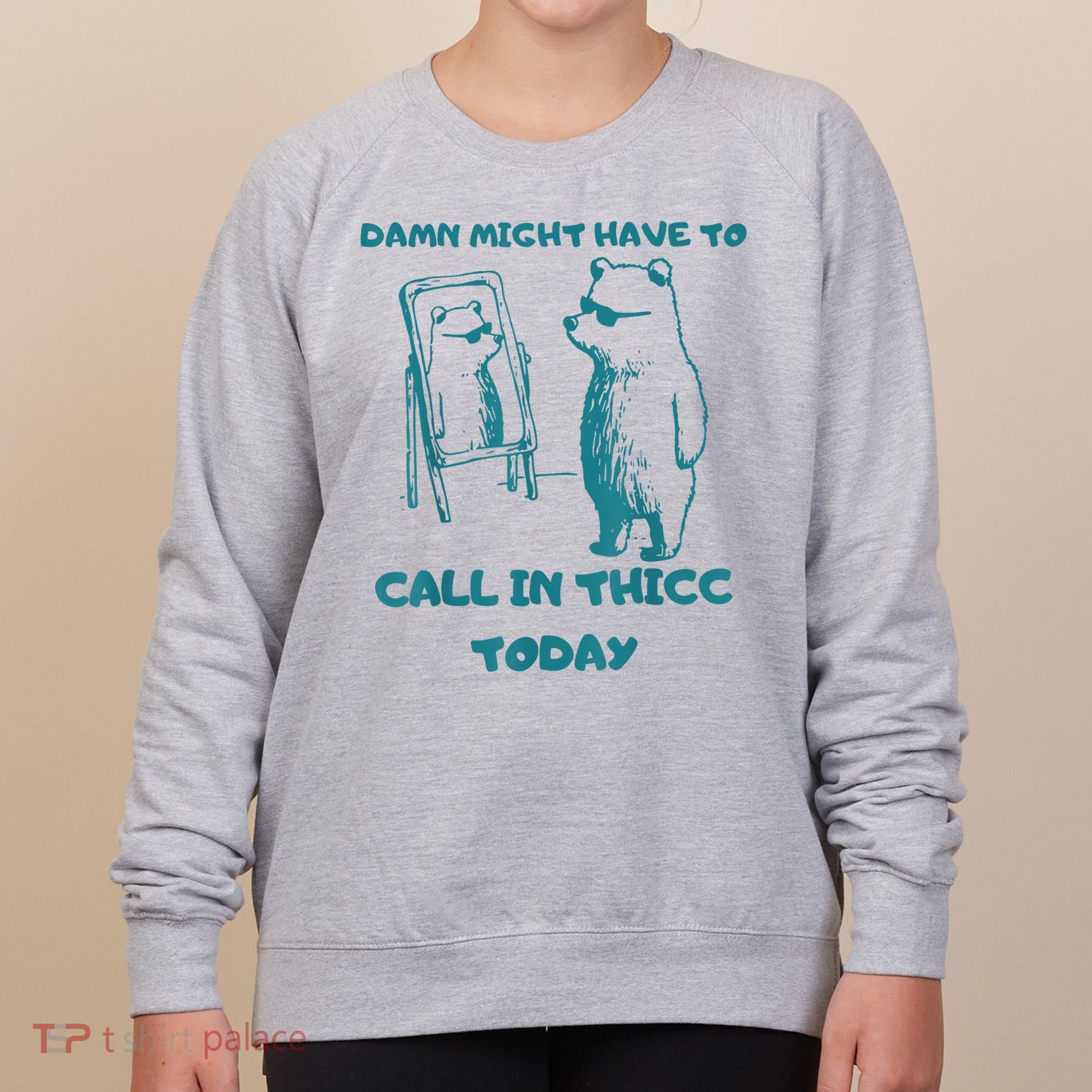 Might Have To Call In Thicc Today Funny Saying Women's Sweatshirt