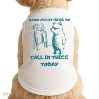 Might Have To Call In Thicc Today Funny Saying Doggie Tank thumb 0