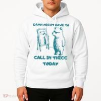 Might Have To Call In Thicc Today Funny Saying Hoodie thumb 2