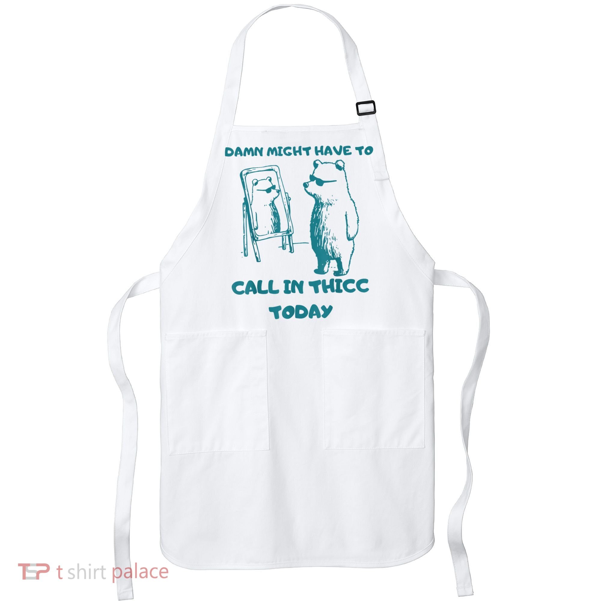Might Have To Call In Thicc Today Funny Saying Apron