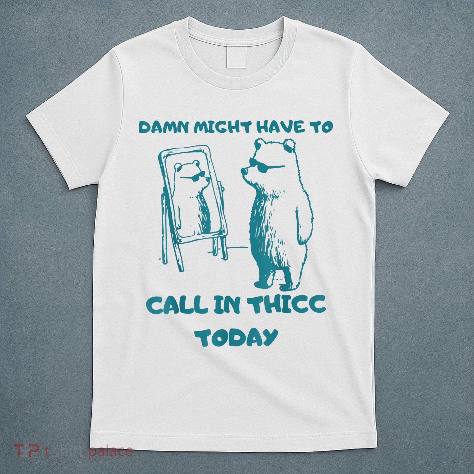 Might Have To Call In Thicc Today Funny Saying T-Shirt