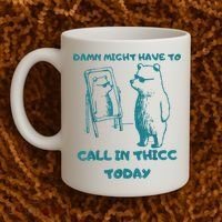 Might Have To Call In Thicc Today Funny Saying Coffee Mug thumb 2