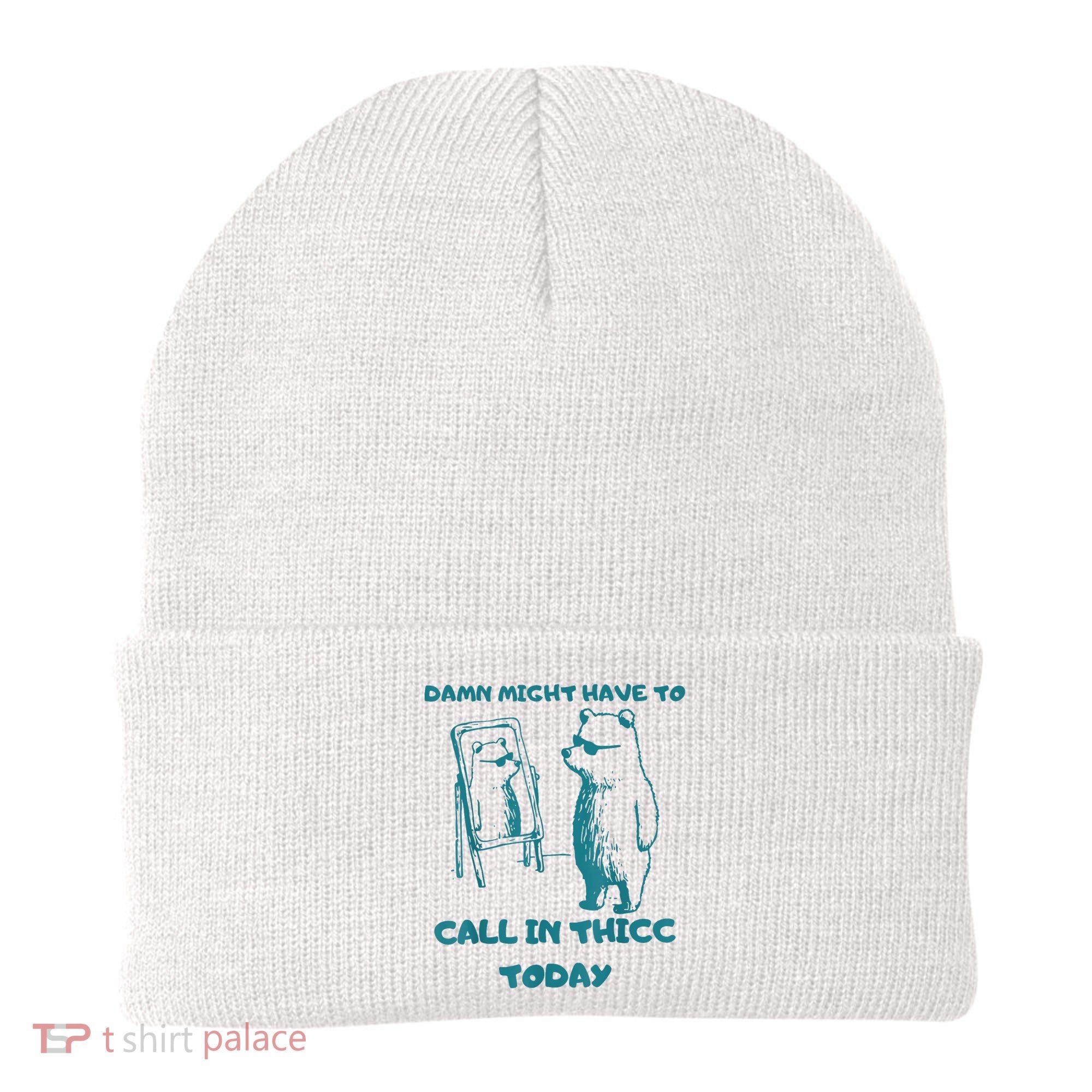 Might Have To Call In Thicc Today Funny Saying Beanie