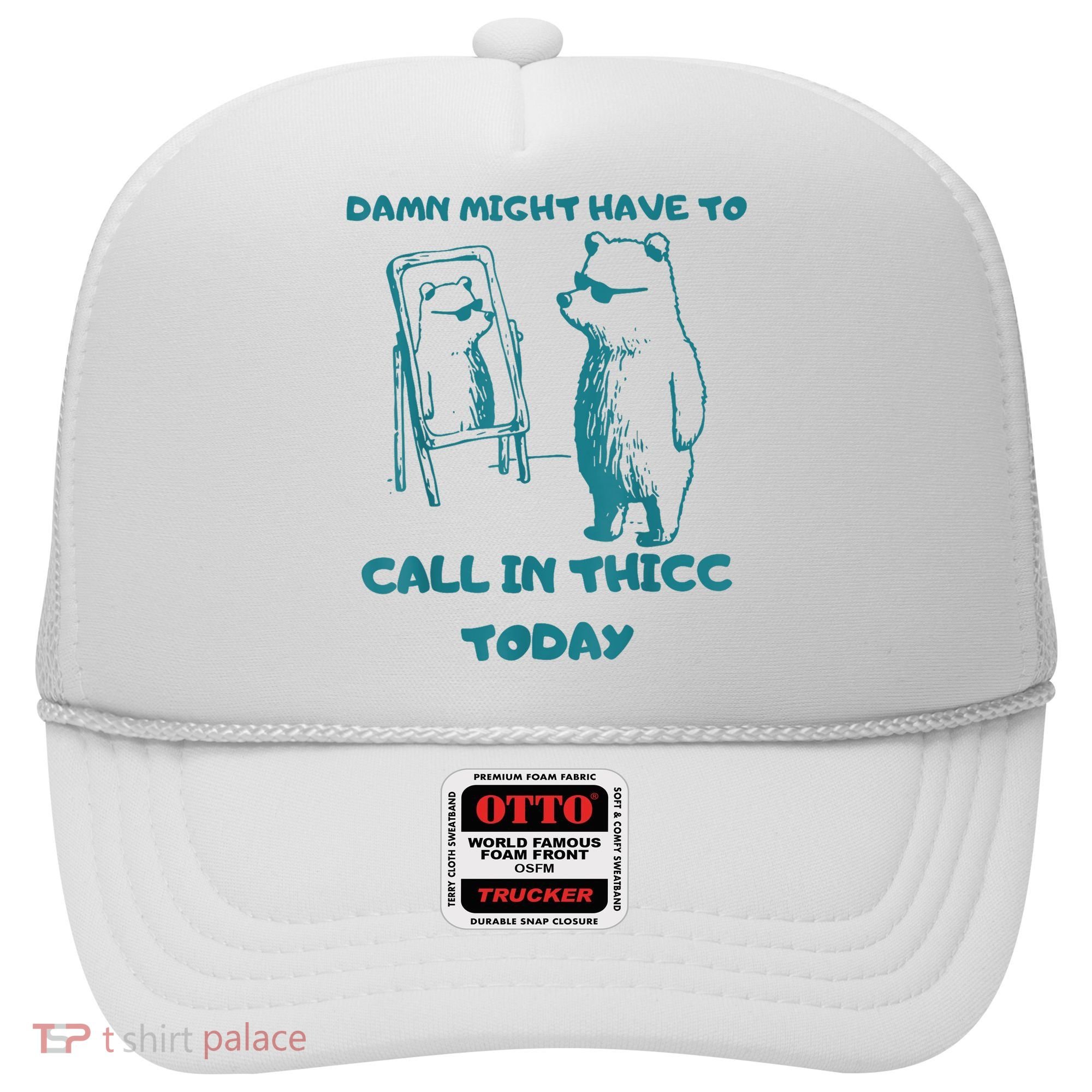 Might Have To Call In Thicc Today Funny Saying Hat