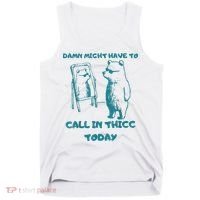 Might Have To Call In Thicc Today Funny Saying Tank Top thumb 0