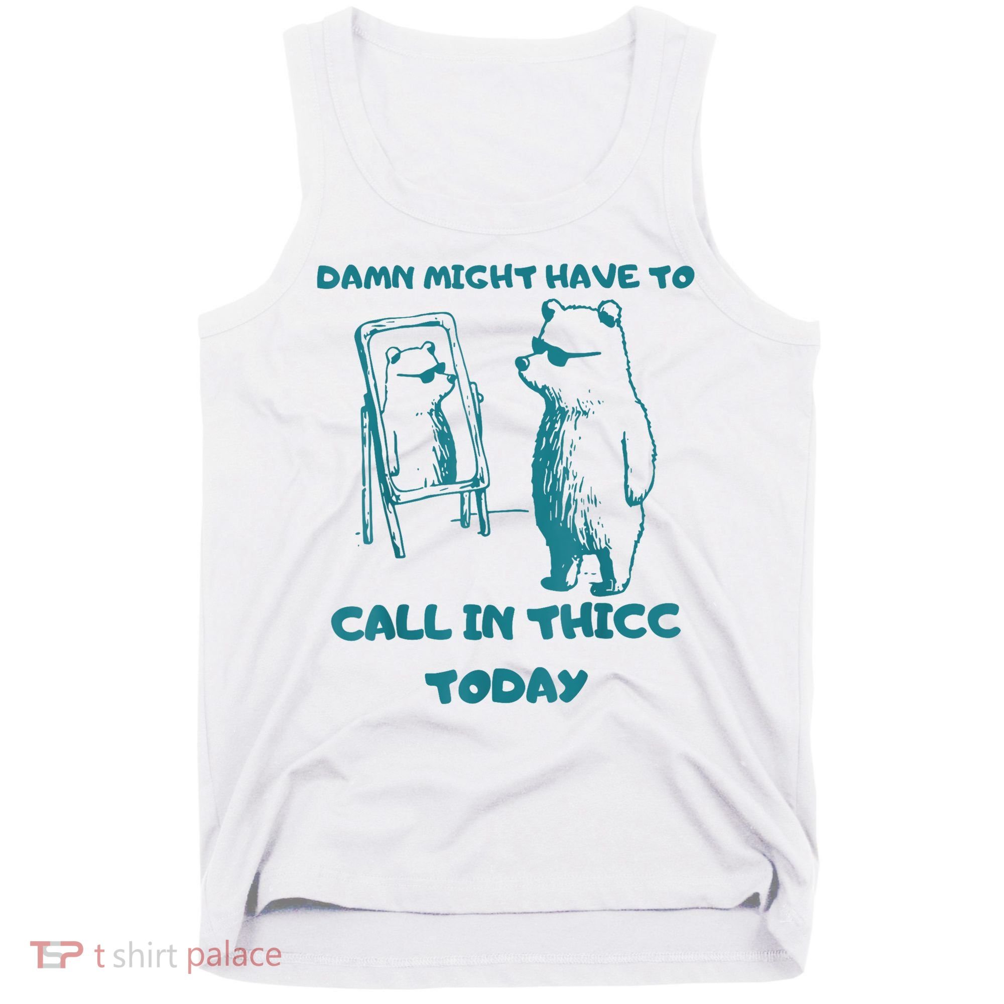 Might Have To Call In Thicc Today Funny Saying Tank Top