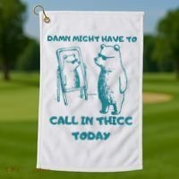 Might Have To Call In Thicc Today Funny Saying Golf Towel thumb 1