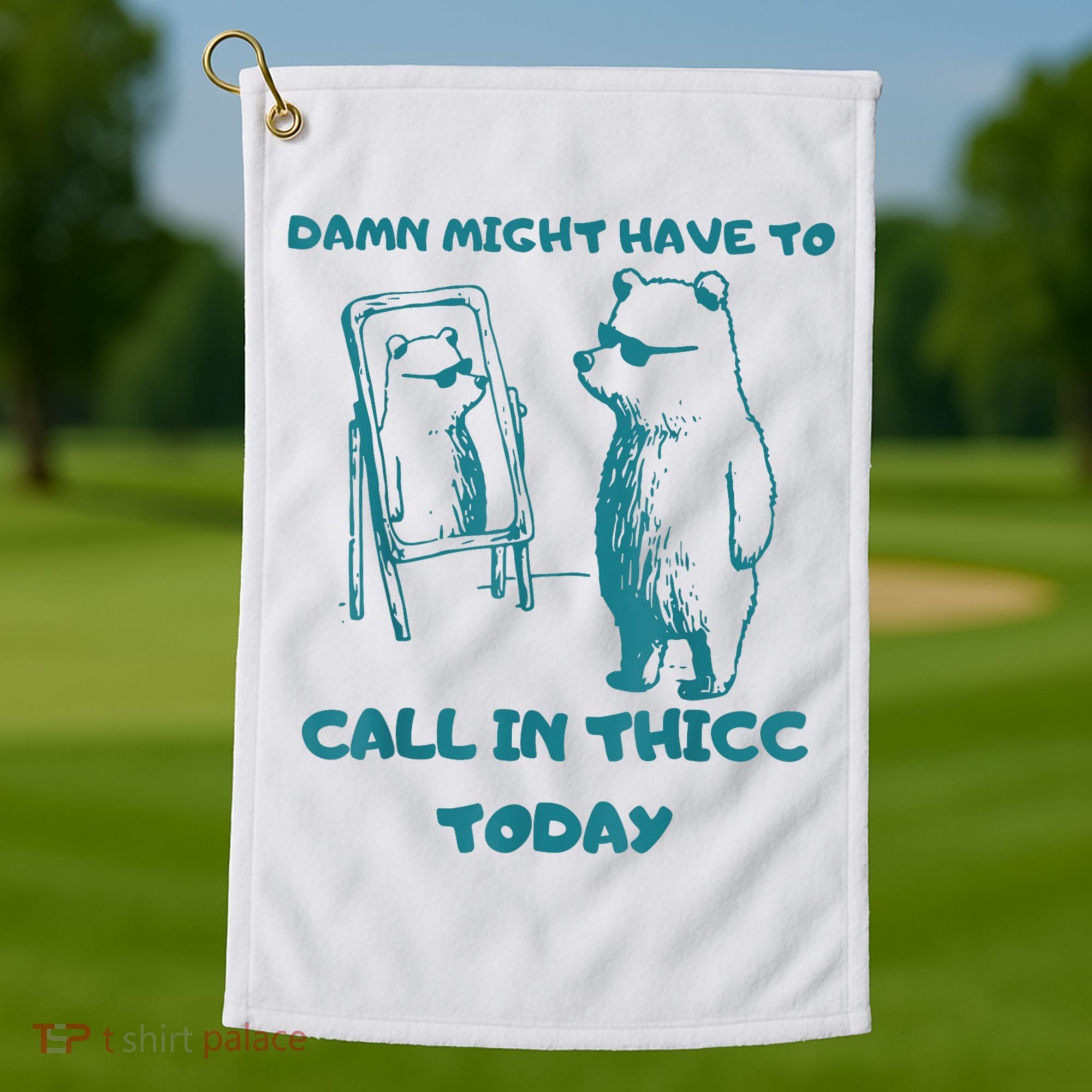 Might Have To Call In Thicc Today Funny Saying Golf Towel