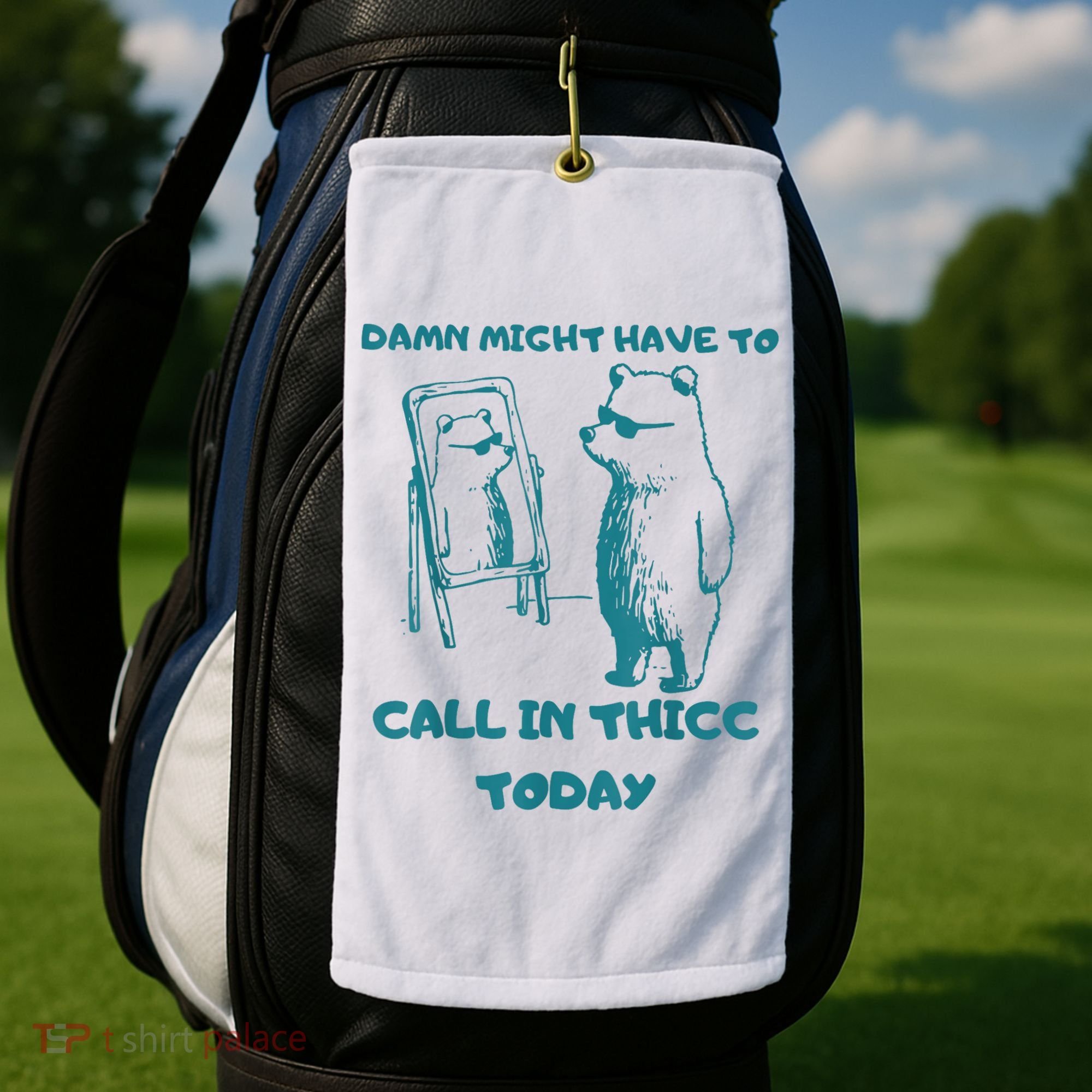Might Have To Call In Thicc Today Funny Saying Golf Towel