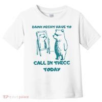Might Have To Call In Thicc Today Funny Saying Toddler T-Shirt thumb 0