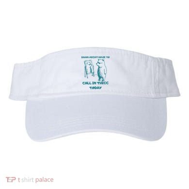 Might Have To Call In Thicc Today Funny Saying Visor