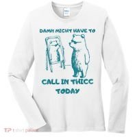 Might Have To Call In Thicc Today Funny Saying Women's Long Sleeve Shirt thumb 0