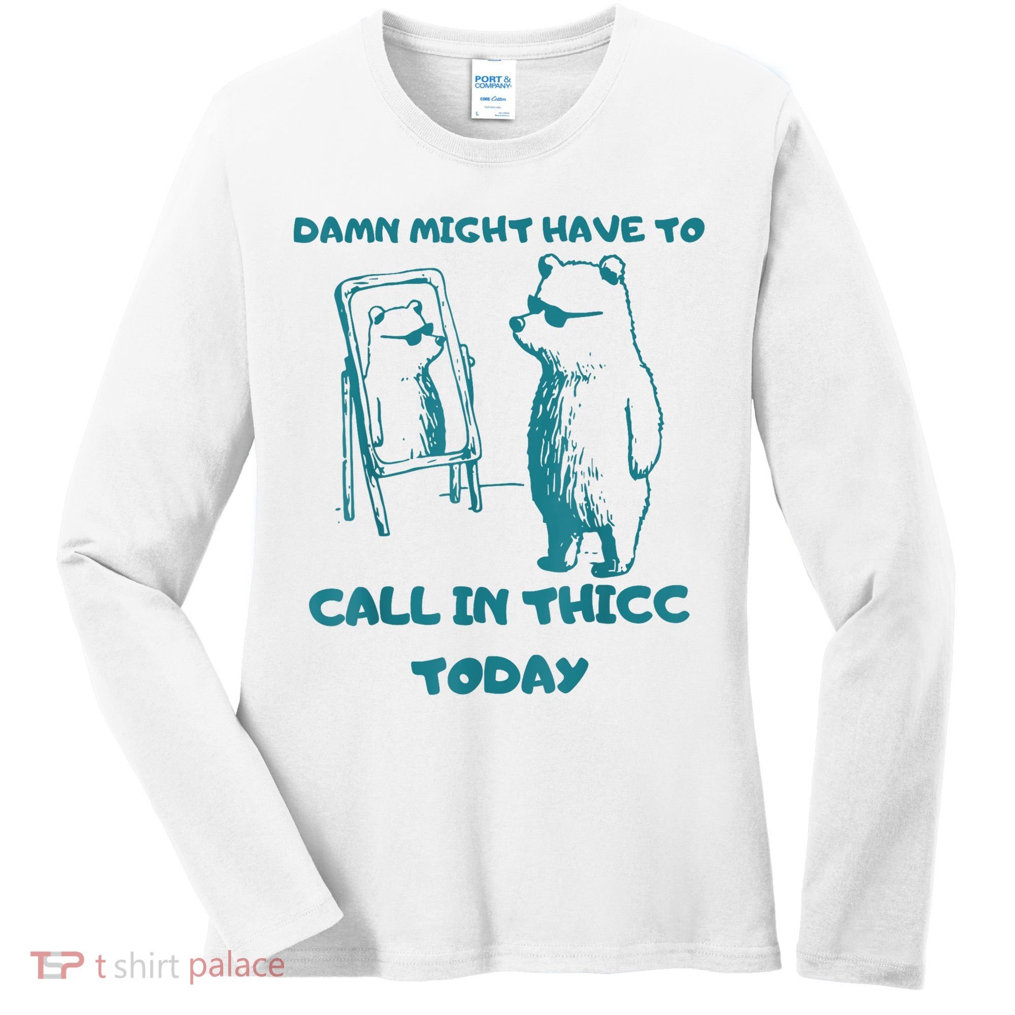 Might Have To Call In Thicc Today Funny Saying Women's Long Sleeve Shirt