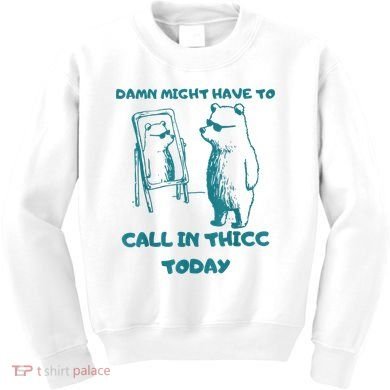 Might Have To Call In Thicc Today Funny Saying Kids Sweatshirt