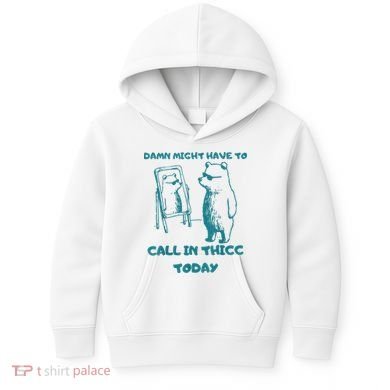 Might Have To Call In Thicc Today Funny Saying Kids Hoodie