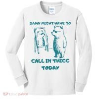Might Have To Call In Thicc Today Funny Saying Kids Long Sleeve Shirt thumb 0