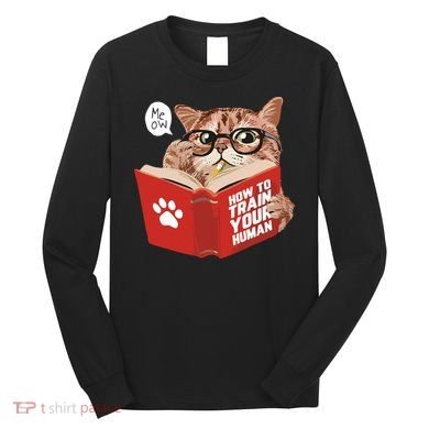 Meow How To Train Your Human Funny Cat Long Sleeve Shirt