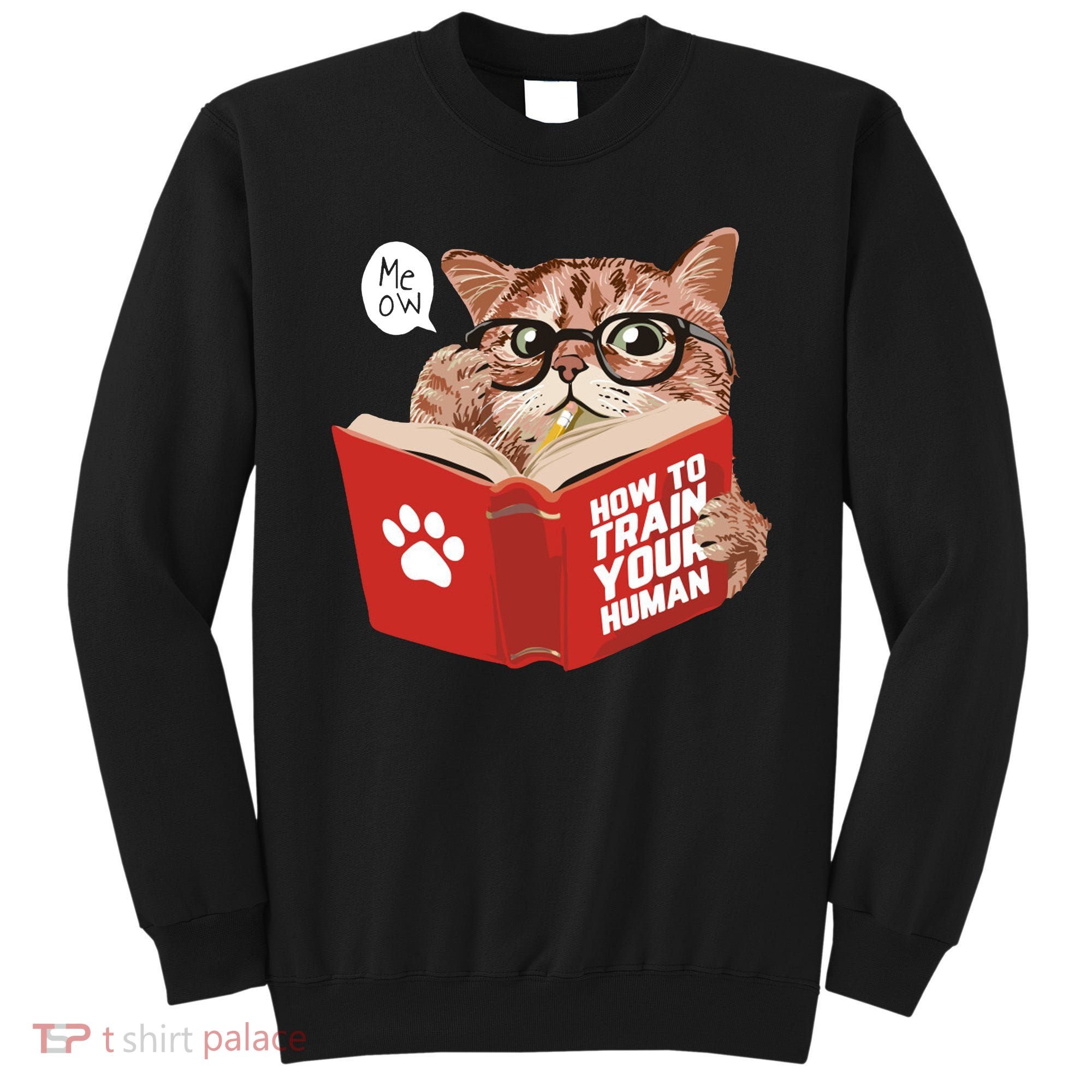 Meow How To Train Your Human Funny Cat Sweatshirt