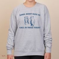 Might Have To Call In Thicc Today Women's Sweatshirt thumb 0
